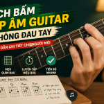 Cách bấm hợp âm guitar không đau tay cho người mới
